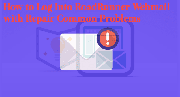 How to Log Into RoadRunner Webmail with Repair Common Problems of Roadrunner Webmail?